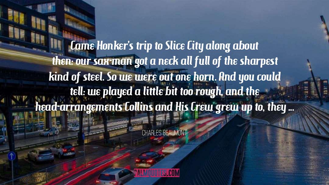Charles Beaumont Quotes: Came Honker's trip to Slice