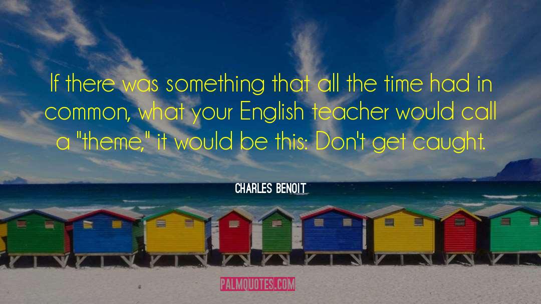 Charles Benoit Quotes: If there was something that
