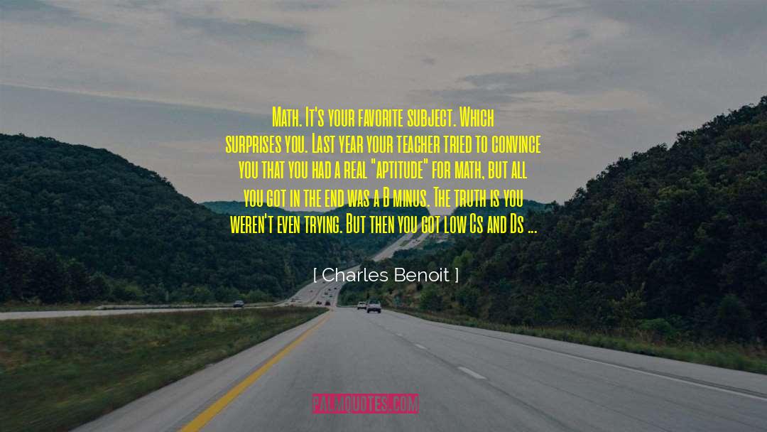 Charles Benoit Quotes: Math. It's your favorite subject.