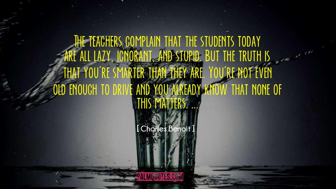 Charles Benoit Quotes: The teachers complain that the