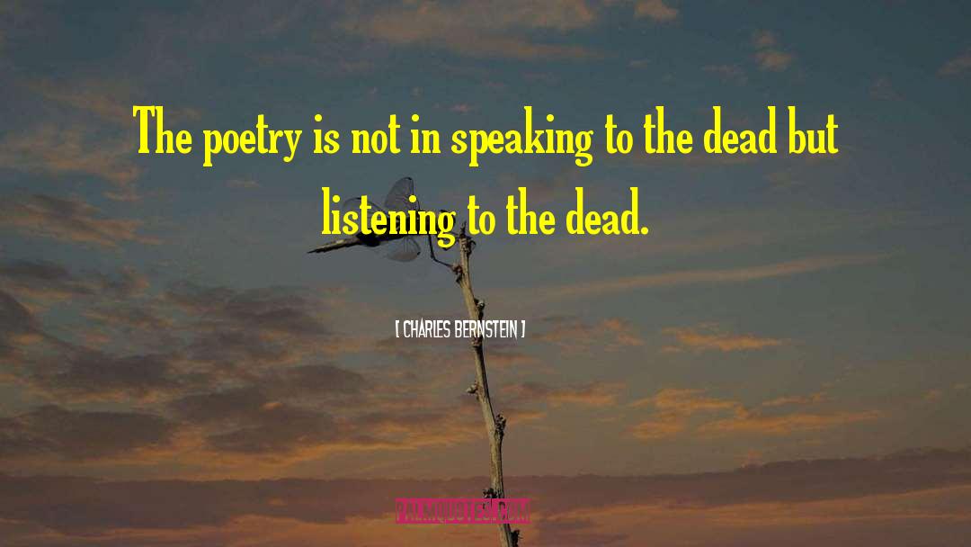 Charles Bernstein Quotes: The poetry is not in