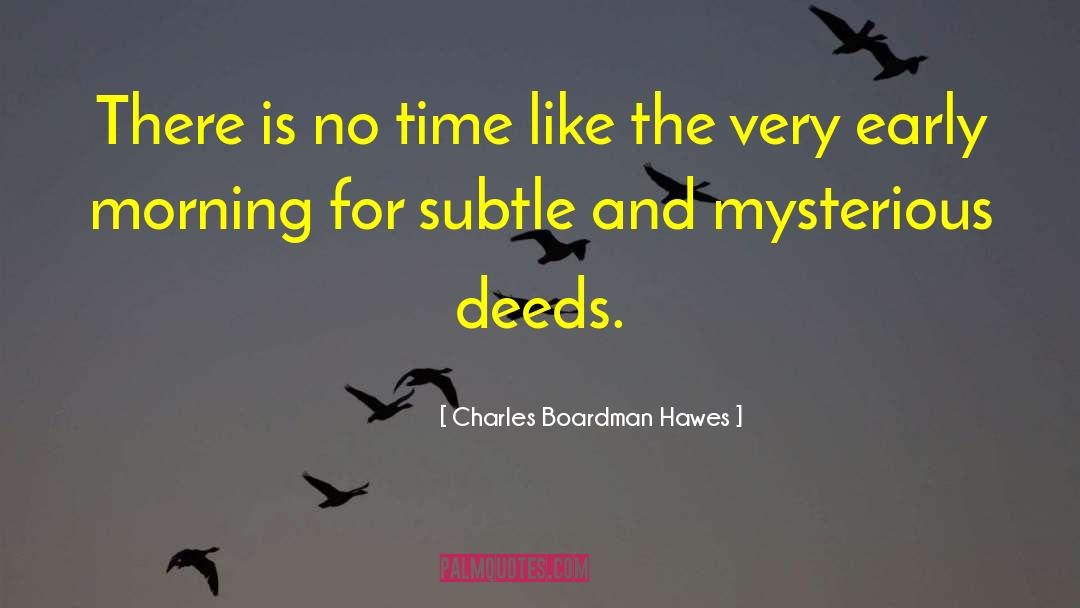 Charles Boardman Hawes Quotes: There is no time like