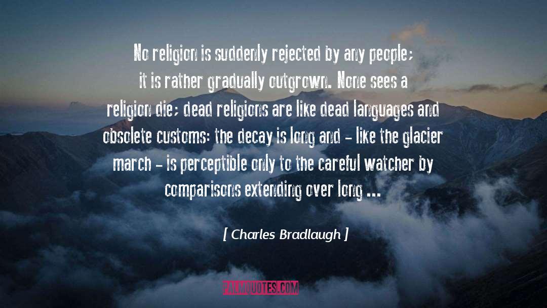 Charles Bradlaugh Quotes: No religion is suddenly rejected
