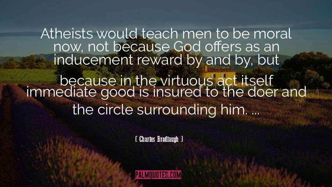 Charles Bradlaugh Quotes: Atheists would teach men to