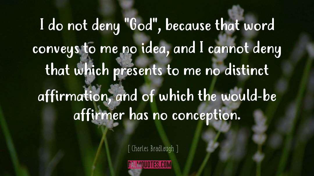 Charles Bradlaugh Quotes: I do not deny 