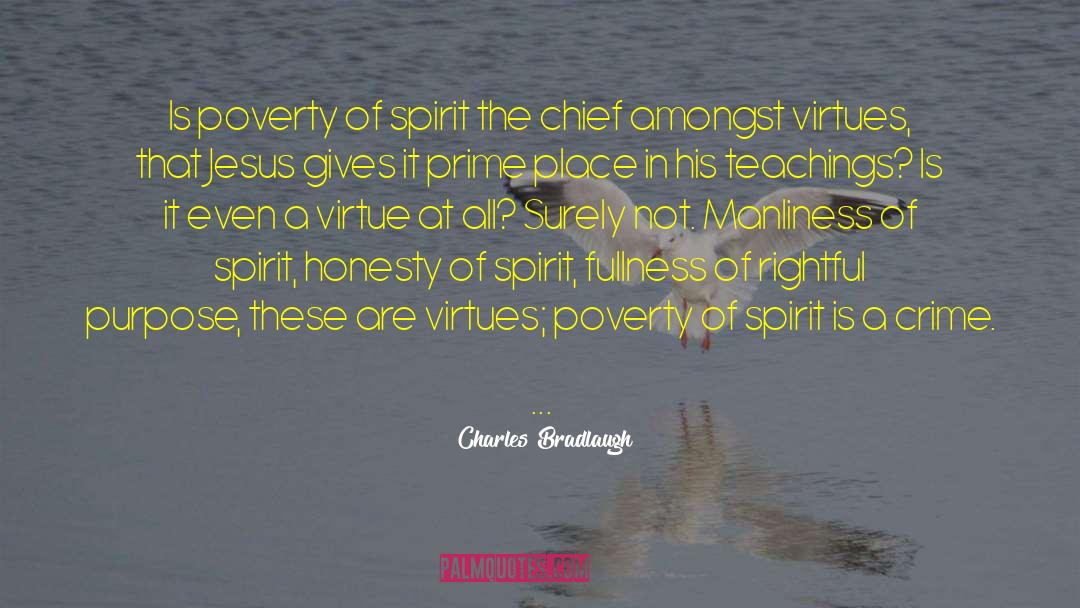 Charles Bradlaugh Quotes: Is poverty of spirit the