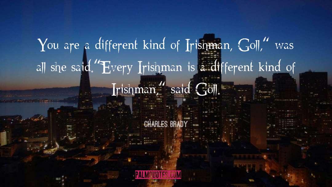 Charles Brady Quotes: You are a different kind