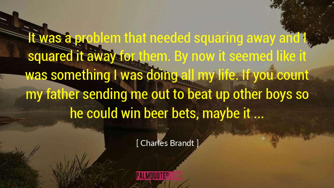 Charles Brandt Quotes: It was a problem that