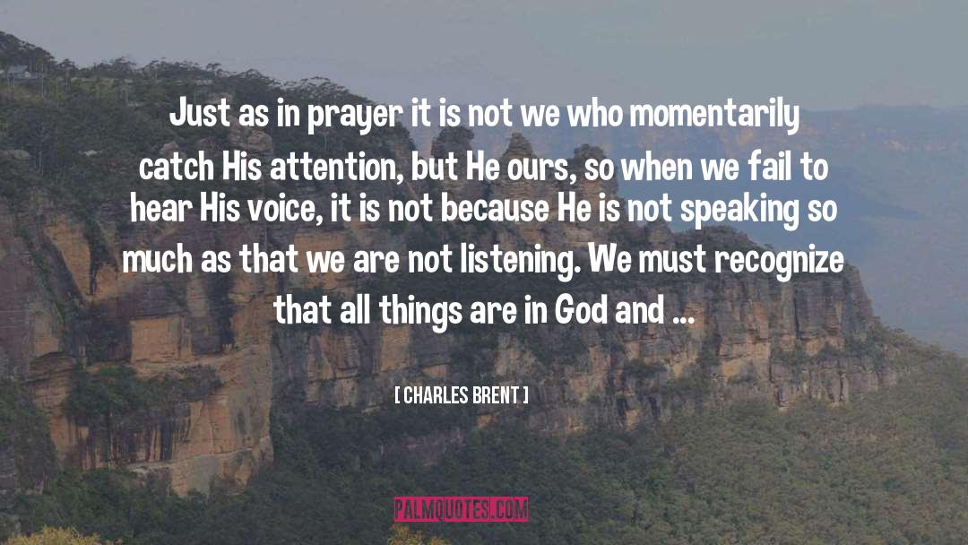 Charles Brent Quotes: Just as in prayer it