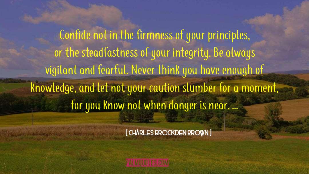 Charles Brockden Brown Quotes: Confide not in the firmness