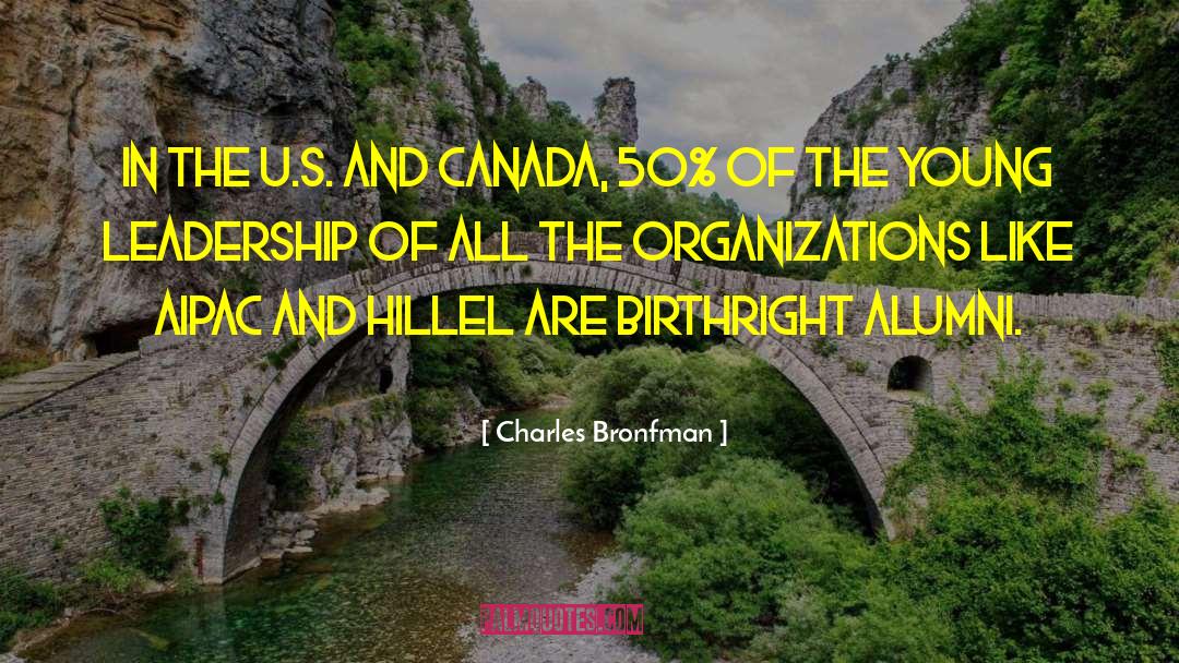 Charles Bronfman Quotes: In the U.S. and Canada,