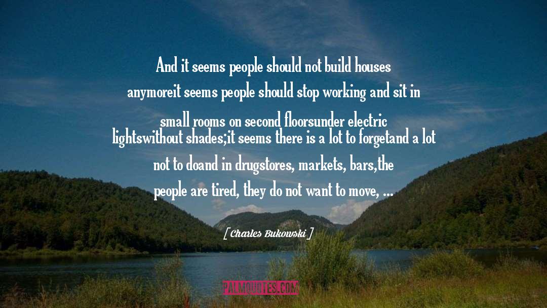 Charles Bukowski Quotes: And it seems people should