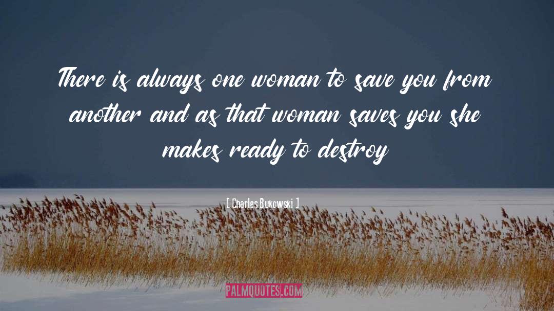Charles Bukowski Quotes: There is always one woman