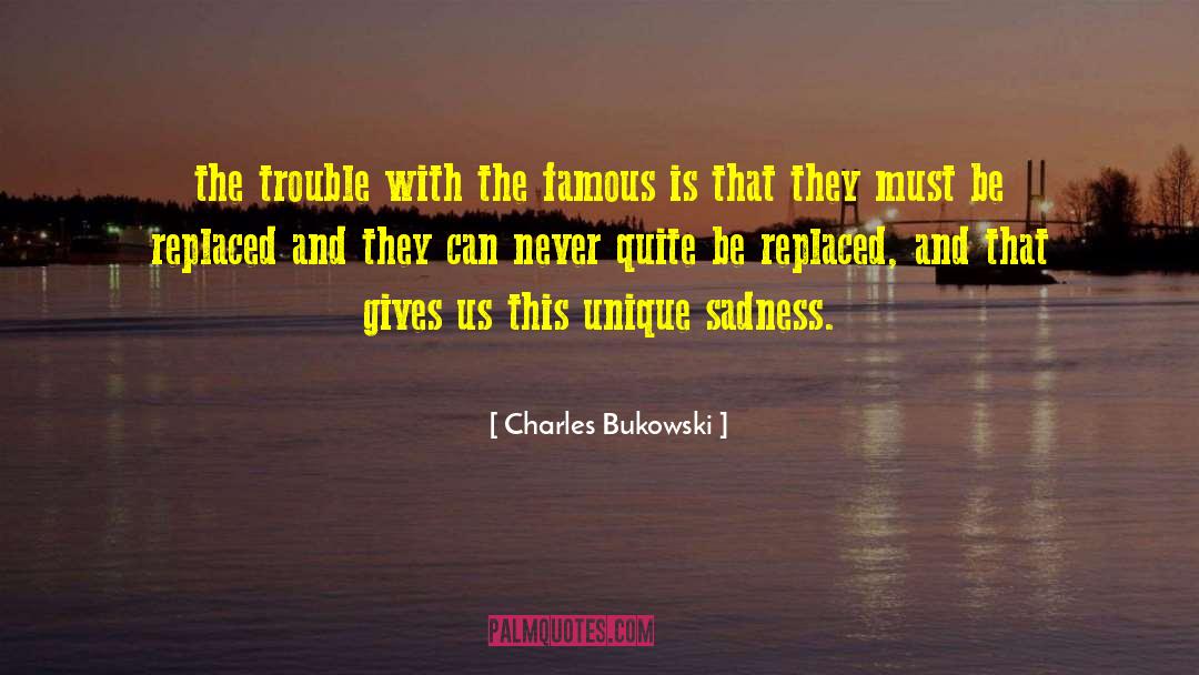 Charles Bukowski Quotes: the trouble with the famous