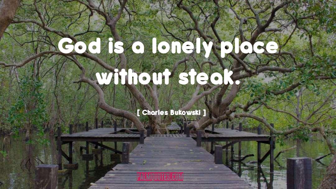 Charles Bukowski Quotes: God is a lonely place