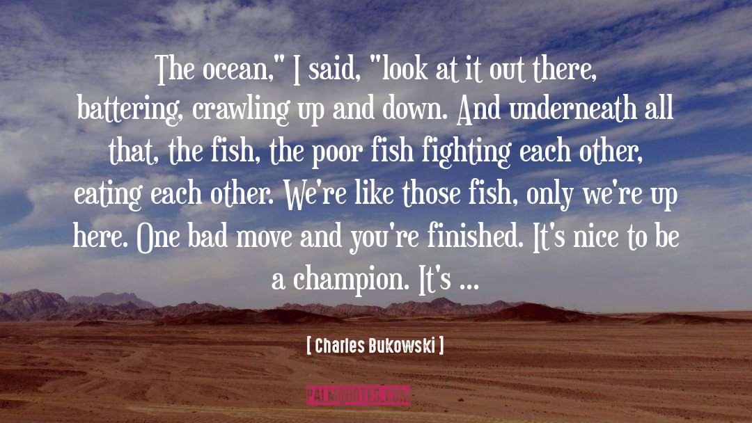 Charles Bukowski Quotes: The ocean,