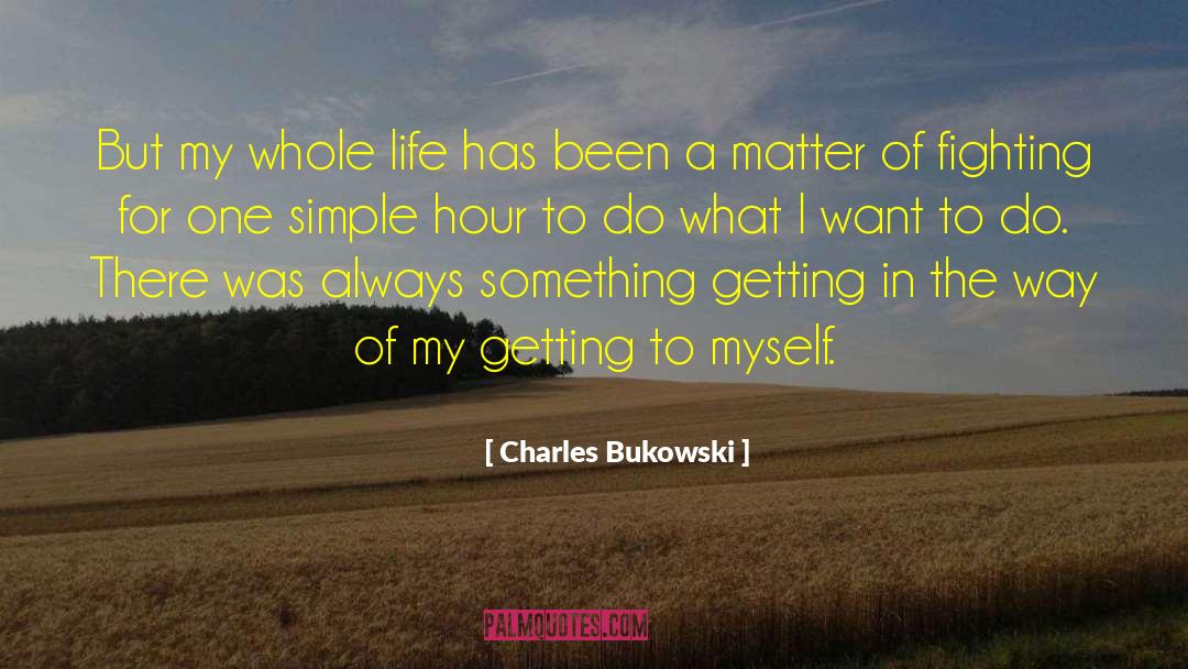 Charles Bukowski Quotes: But my whole life has