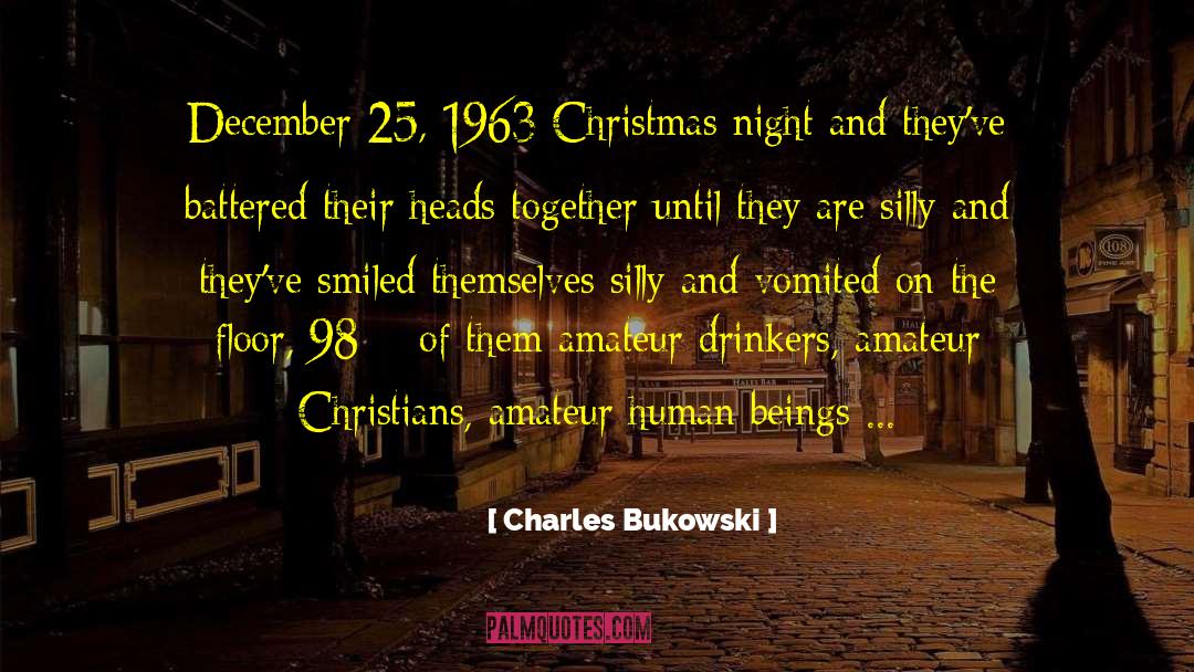 Charles Bukowski Quotes: December 25, 1963 <br>Christmas night