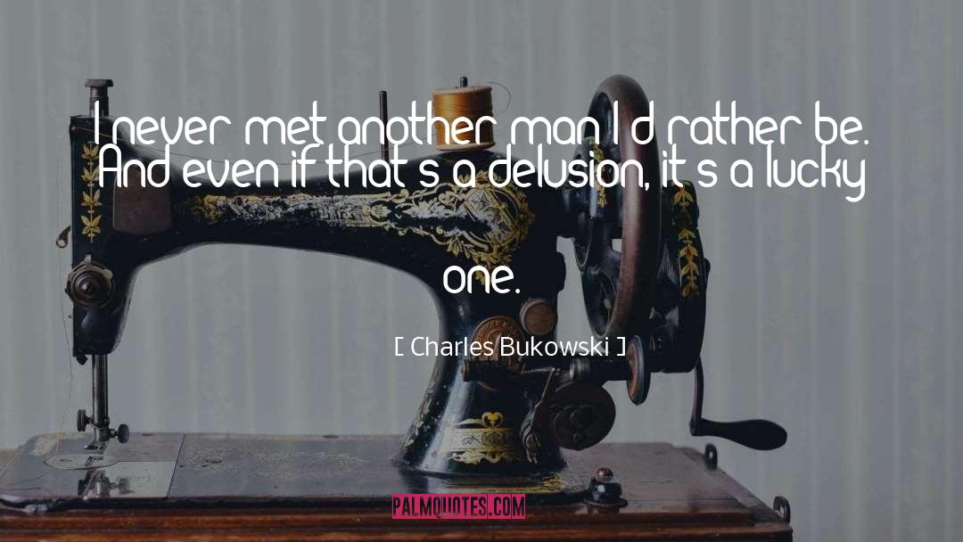 Charles Bukowski Quotes: I never met another man