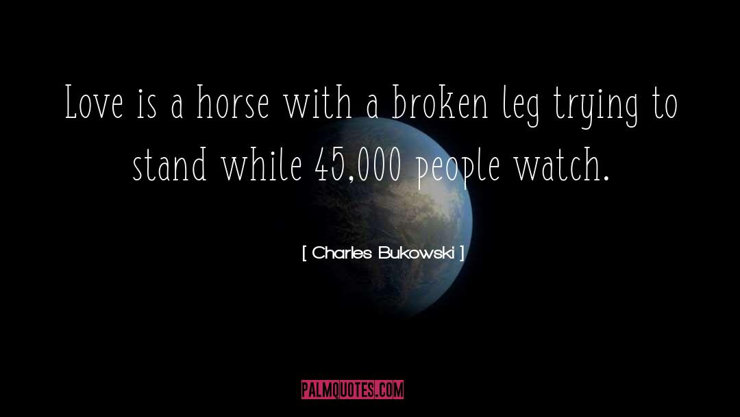 Charles Bukowski Quotes: Love is a horse with