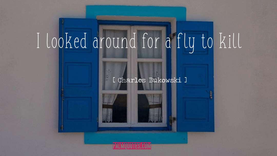 Charles Bukowski Quotes: I looked around for a