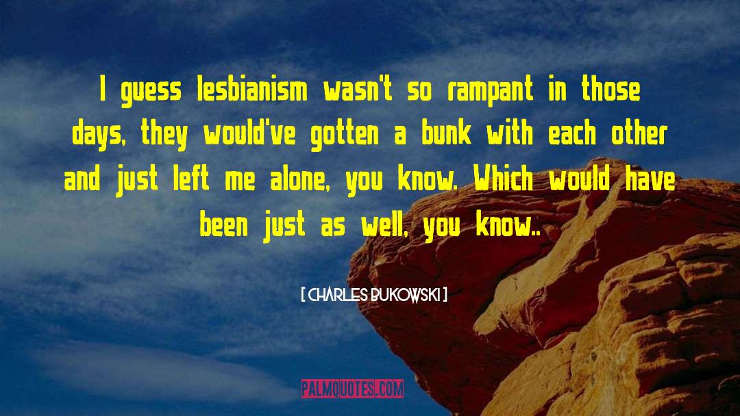 Charles Bukowski Quotes: I guess lesbianism wasn't so