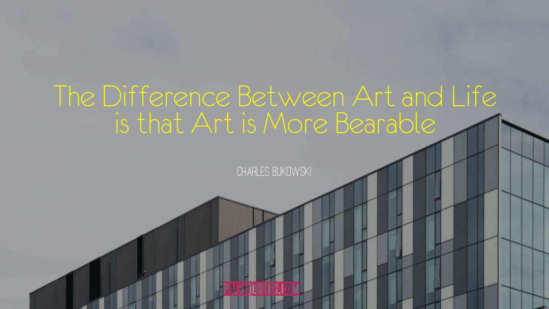 Charles Bukowski Quotes: The Difference Between Art and