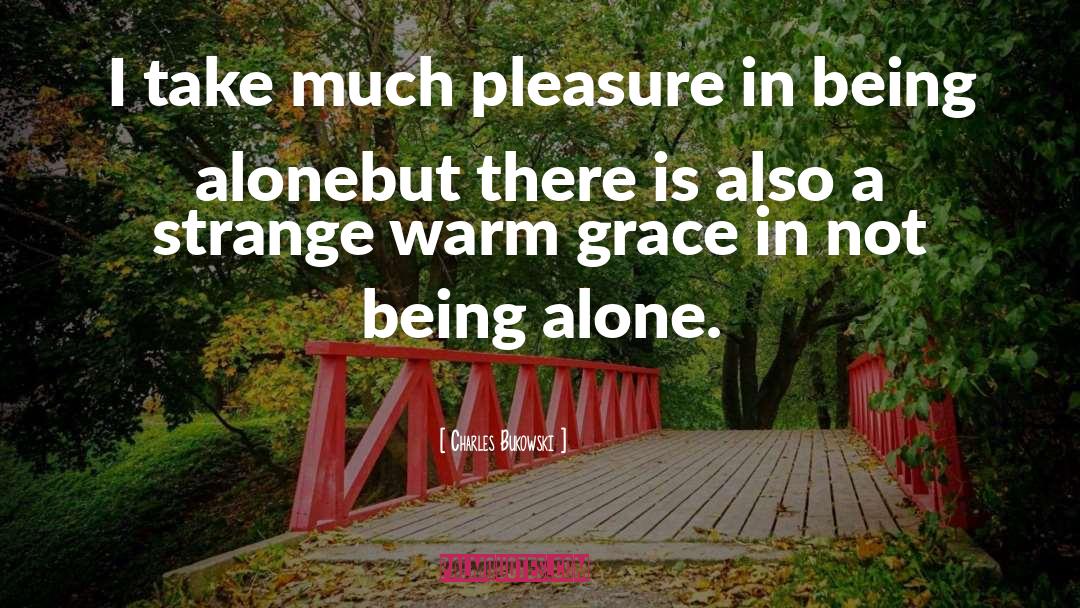 Charles Bukowski Quotes: I take much pleasure in