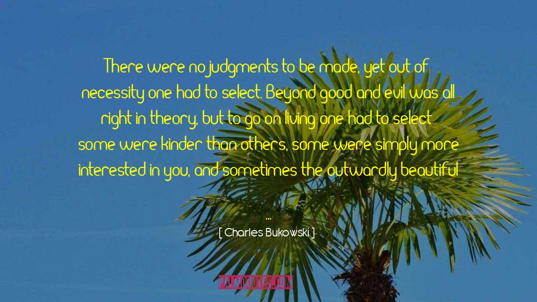 Charles Bukowski Quotes: There were no judgments to
