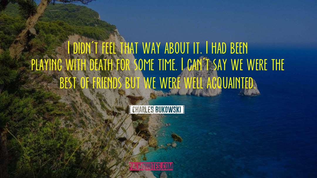 Charles Bukowski Quotes: I didn't feel that way