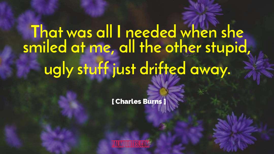 Charles Burns Quotes: That was all I needed