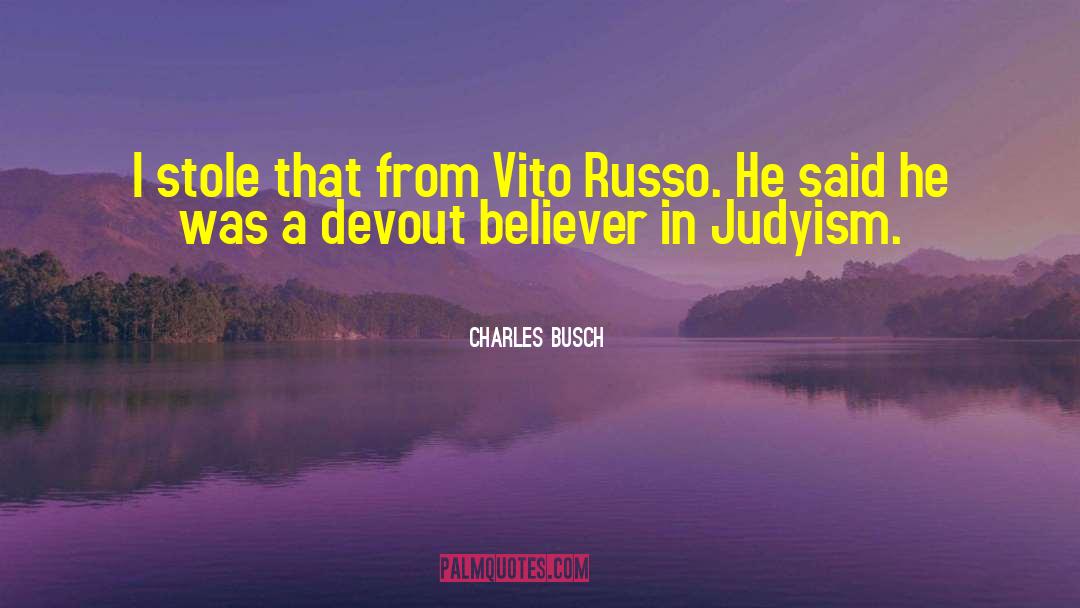 Charles Busch Quotes: I stole that from Vito