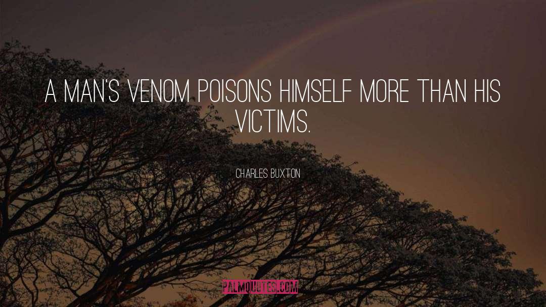 Charles Buxton Quotes: A man's venom poisons himself