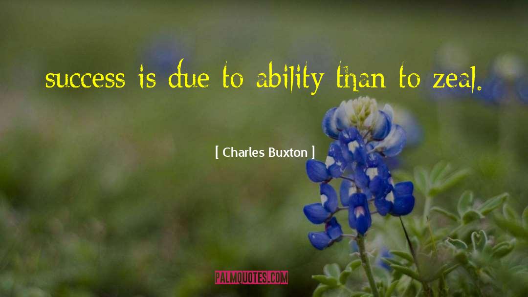 Charles Buxton Quotes: success is due to ability