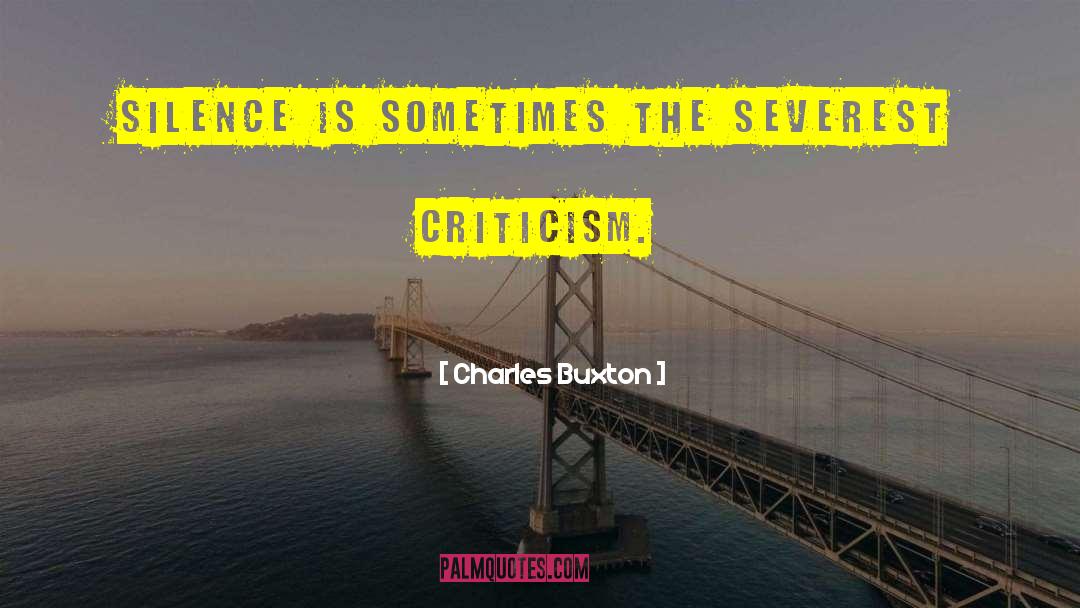 Charles Buxton Quotes: Silence is sometimes the severest