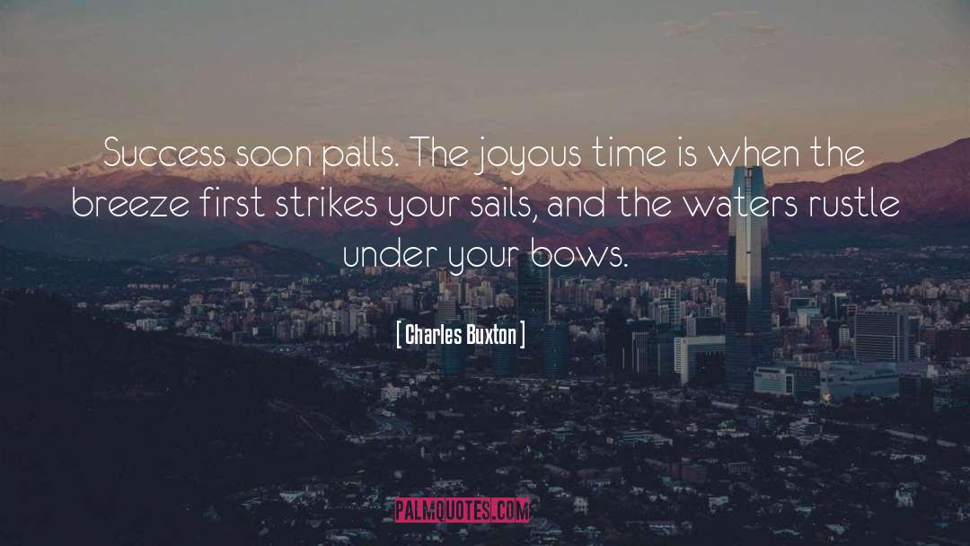 Charles Buxton Quotes: Success soon palls. The joyous