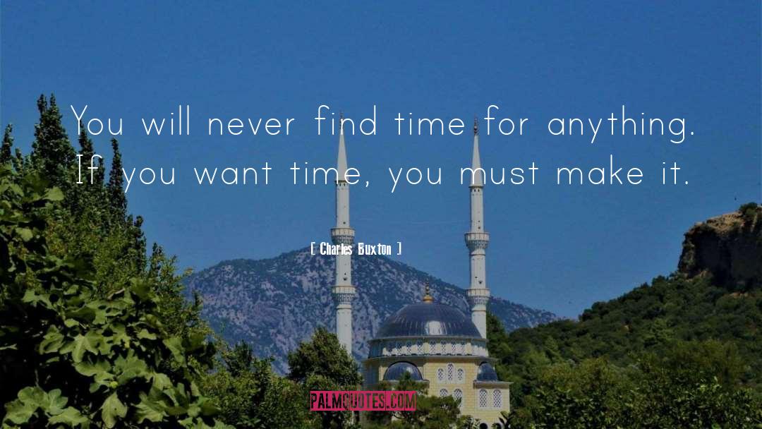Charles Buxton Quotes: You will never find time