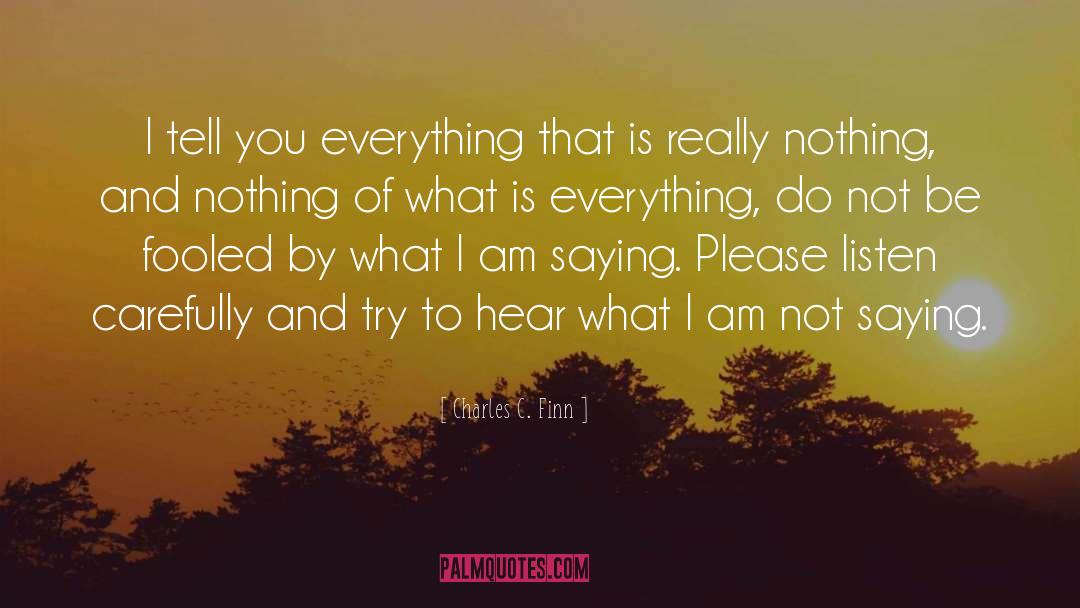 Charles C. Finn Quotes: I tell you everything that