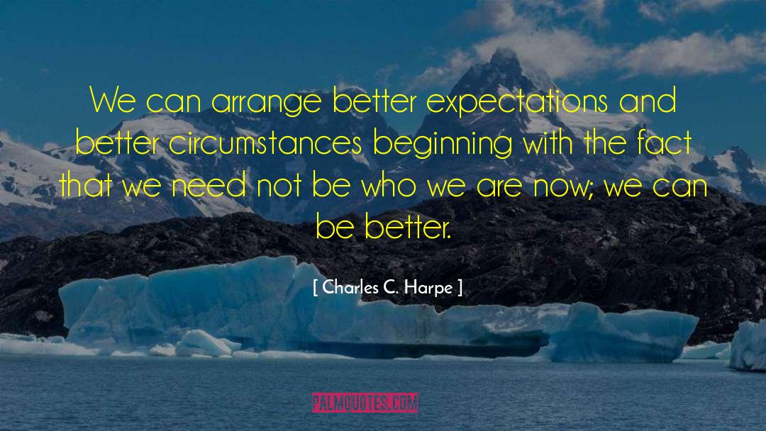 Charles C. Harpe Quotes: We can arrange better expectations