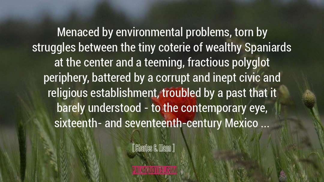 Charles C. Mann Quotes: Menaced by environmental problems, torn