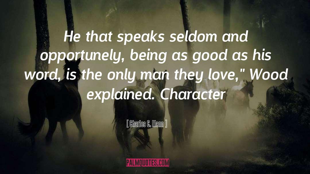 Charles C. Mann Quotes: He that speaks seldom and