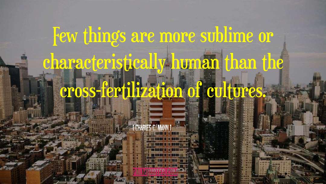 Charles C. Mann Quotes: Few things are more sublime