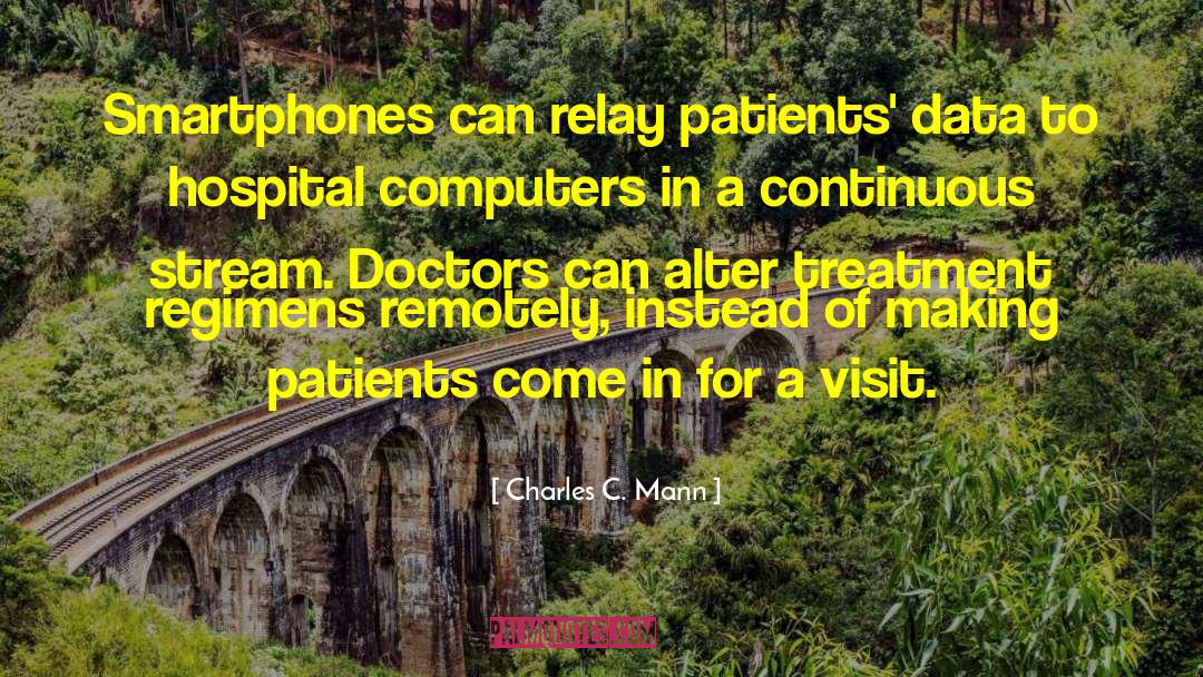 Charles C. Mann Quotes: Smartphones can relay patients' data