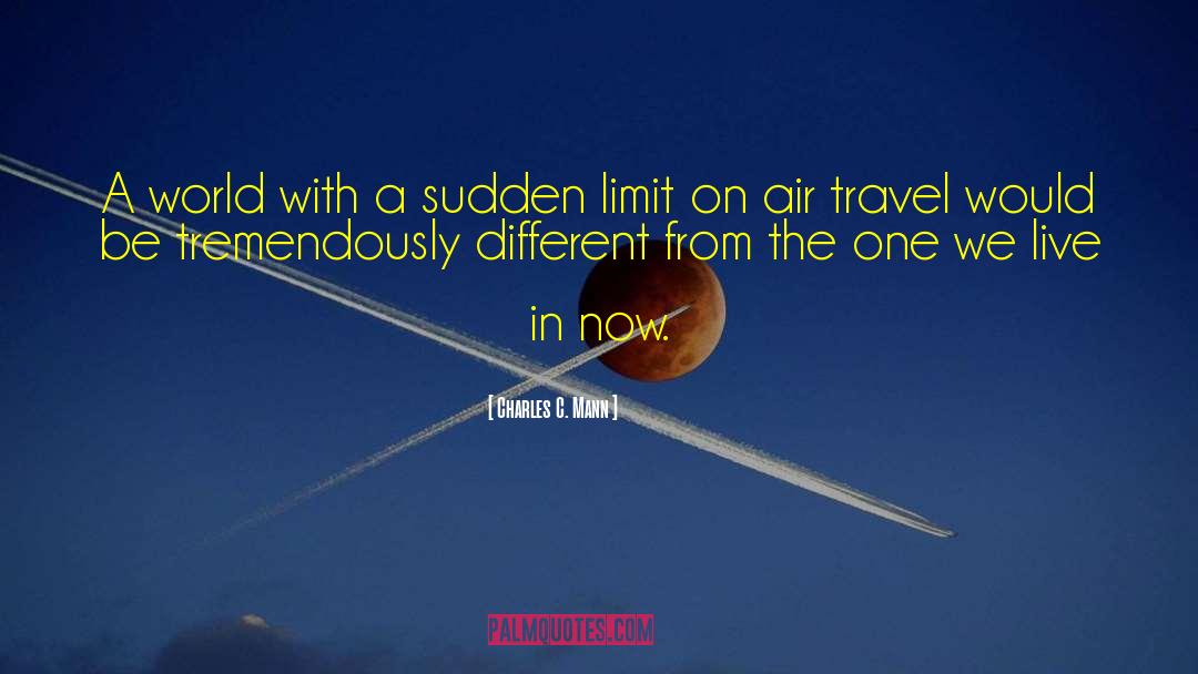 Charles C. Mann Quotes: A world with a sudden