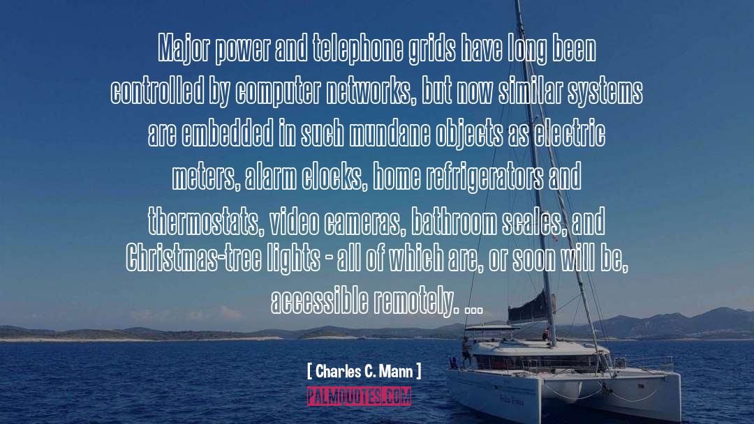 Charles C. Mann Quotes: Major power and telephone grids