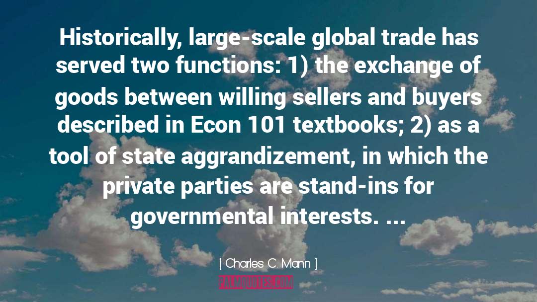 Charles C. Mann Quotes: Historically, large-scale global trade has