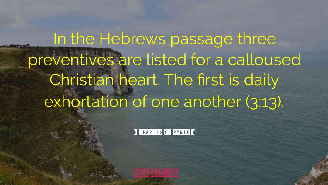 Charles C. Ryrie Quotes: In the Hebrews passage three