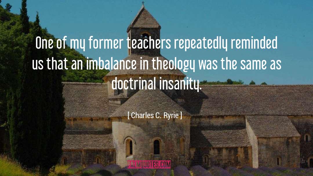 Charles C. Ryrie Quotes: One of my former teachers