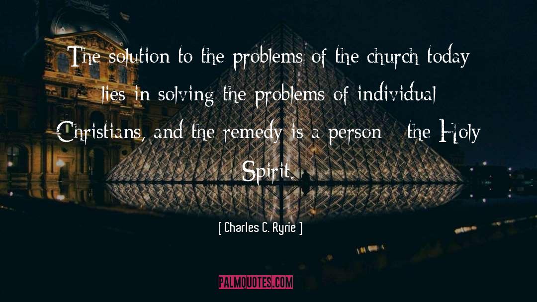 Charles C. Ryrie Quotes: The solution to the problems