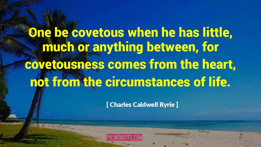 Charles Caldwell Ryrie Quotes: One be covetous when he